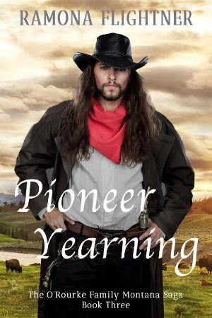 [The O'Rourke Family Montana Saga 03] • Pioneer Yearning · the O’Rourke Family Montana Saga, Book Three